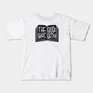 the book was better Kids T-Shirt